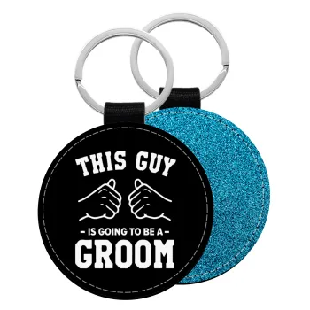 This Guy is going to be a GROOM, Μπρελόκ Δερματίνη, στρογγυλό ΜΠΛΕ (5cm)