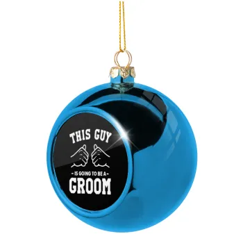 This Guy is going to be a GROOM, Blue Christmas tree ball ornament 8cm