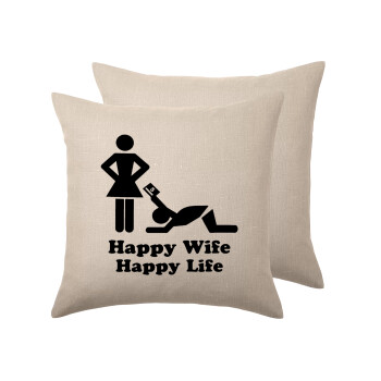Happy Wife, Happy Life, Μαξιλάρι καναπέ ΛΙΝΟ 40x40cm περιέχεται το  γέμισμα