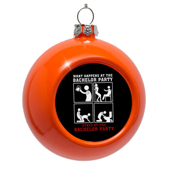 What happens at the bachelor party, stays at the bachelor party!, Στολίδι Χριστουγεννιάτικη μπάλα δένδρου Πορτοκαλί 8cm