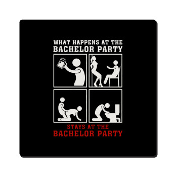 What happens at the bachelor party, stays at the bachelor party!, Τετράγωνο μαγνητάκι ξύλινο 6x6cm
