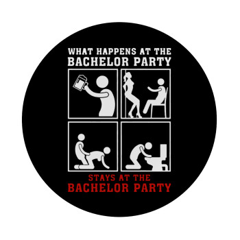 What happens at the bachelor party, stays at the bachelor party!, Mousepad Στρογγυλό 20cm