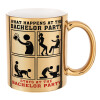 What happens at the bachelor party, stays at the bachelor party!, Mug ceramic, gold mirror, 330ml