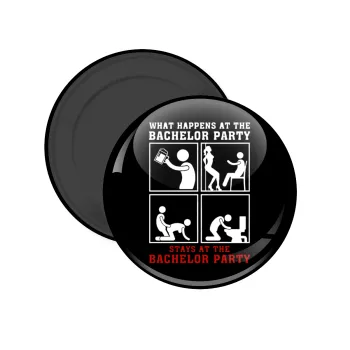 What happens at the bachelor party, stays at the bachelor party!, Μαγνητάκι ψυγείου στρογγυλό διάστασης 5cm