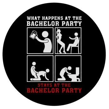 What happens at the bachelor party, stays at the bachelor party!, Mousepad Στρογγυλό 20cm