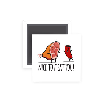 Nice to MEAT you, Μαγνητάκι ψυγείου τετράγωνο διάστασης 5x5cm