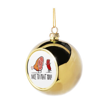 Nice to MEAT you, Χριστουγεννιάτικη μπάλα δένδρου Χρυσή 8cm