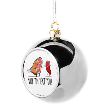 Nice to MEAT you, Χριστουγεννιάτικη μπάλα δένδρου Ασημένια 8cm