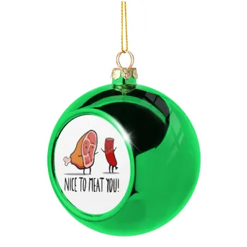 Nice to MEAT you, Green Christmas tree ornament ball 8cm