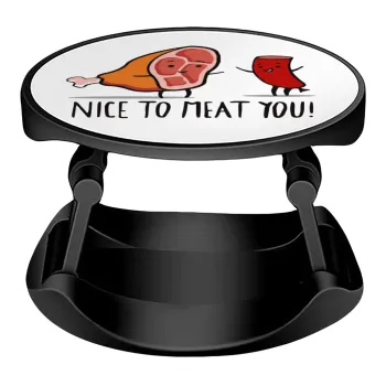 Nice to MEAT you, Phone Holders Stand  Stand Βάση Στήριξης Κινητού στο Χέρι