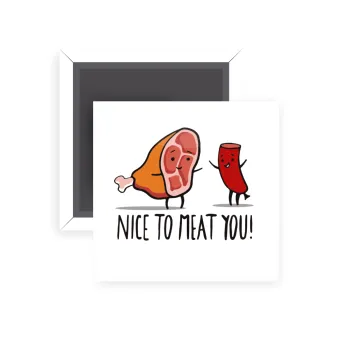 Nice to MEAT you, Μαγνητάκι ψυγείου τετράγωνο διάστασης 5x5cm
