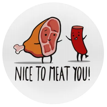 Nice to MEAT you, Mousepad Στρογγυλό 20cm