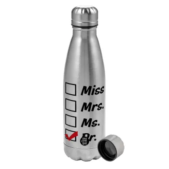 Miss, Mrs, Ms, DR, Metallic water bottle, stainless steel, 750ml