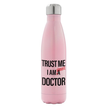 Trust me, i am (almost) Doctor, Metal mug thermos Pink Iridiscent (Stainless steel), double wall, 500ml