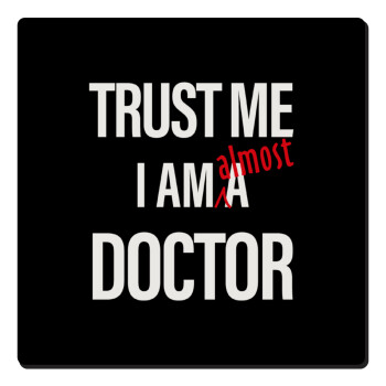 Trust me, i am (almost) Doctor, Τετράγωνο μαγνητάκι ξύλινο 6x6cm