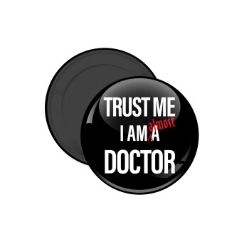 Trust me, i am (almost) Doctor, Μαγνητάκι ψυγείου στρογγυλό διάστασης 5cm
