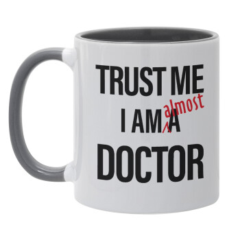 Trust me, i am (almost) Doctor, Mug colored grey, ceramic, 330ml