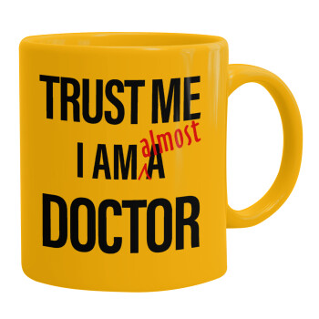 Trust me, i am (almost) Doctor, Ceramic coffee mug yellow, 330ml (1pcs)