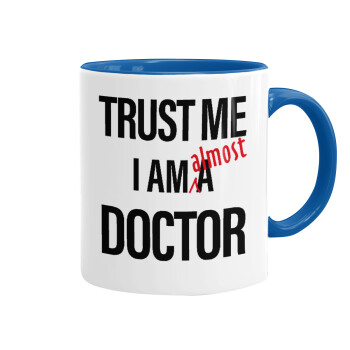 Trust me, i am (almost) Doctor, Mug colored blue, ceramic, 330ml