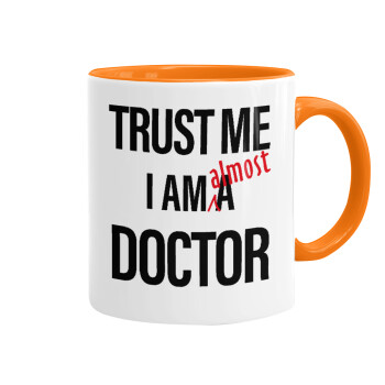 Trust me, i am (almost) Doctor, Mug colored orange, ceramic, 330ml