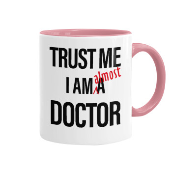 Trust me, i am (almost) Doctor, Mug colored pink, ceramic, 330ml