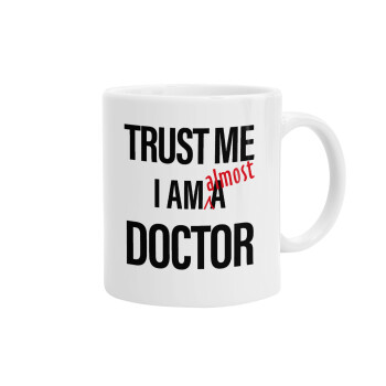 Trust me, i am (almost) Doctor, Ceramic coffee mug, 330ml (1pcs)