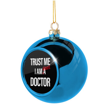 Trust me, i am (almost) Doctor, Χριστουγεννιάτικη μπάλα δένδρου Μπλε 8cm