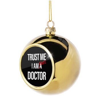Trust me, i am (almost) Doctor, Χριστουγεννιάτικη μπάλα δένδρου Χρυσή 8cm