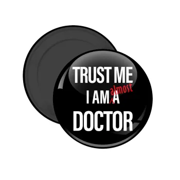 Trust me, i am (almost) Doctor, Μαγνητάκι ψυγείου στρογγυλό διάστασης 5cm