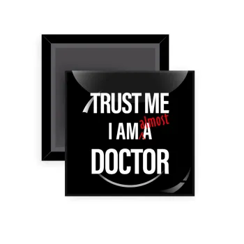 Trust me, i am (almost) Doctor, Μαγνητάκι ψυγείου τετράγωνο διάστασης 5x5cm