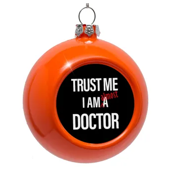 Trust me, i am (almost) Doctor, Orange Christmas tree ornament bauble 8cm