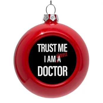Trust me, i am (almost) Doctor, Red Christmas tree ornament bauble 8cm