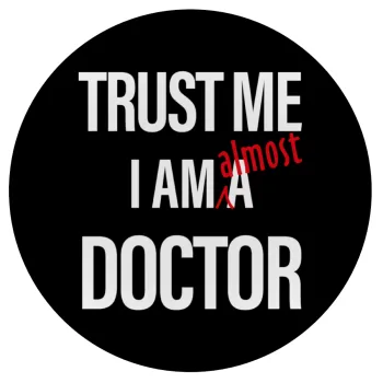 Trust me, i am (almost) Doctor, Mousepad Round 20cm
