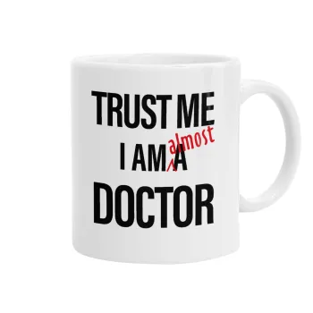 Trust me, i am (almost) Doctor, Ceramic coffee mug, 330ml