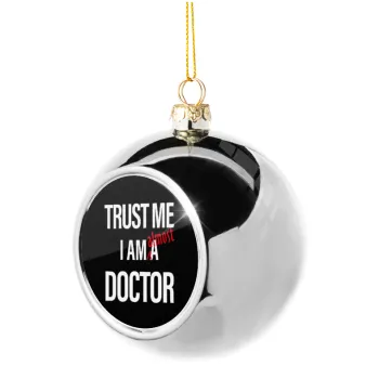 Trust me, i am (almost) Doctor, Στολίδι Χριστουγεννιάτικη μπάλα δένδρου Ασημένια 8cm
