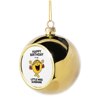 Happy Birthday miss sunshine, Χριστουγεννιάτικη μπάλα δένδρου Χρυσή 8cm