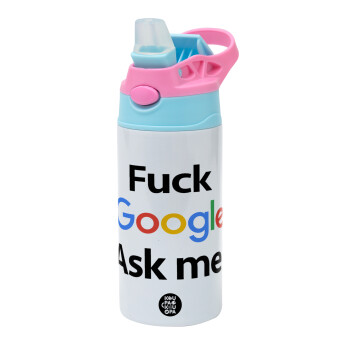 Fuck Google, Ask me!, Children's hot water bottle, stainless steel, with safety straw, Pink/BlueCiel (360ml) BPA FREE