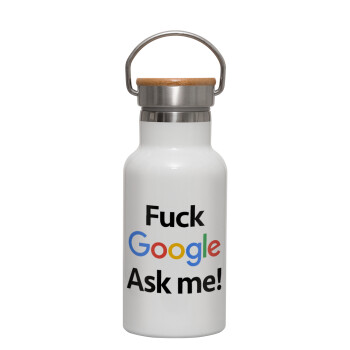 Fuck Google, Ask me!, Μεταλλικό παγούρι θερμός (Stainless steel) Λευκό με ξύλινο καπακι (bamboo), διπλού τοιχώματος, 350ml