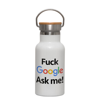 Fuck Google, Ask me!, Metallic thermos (Stainless steel) White with wooden lid (bamboo), double-walled, 350ml