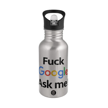 Fuck Google, Ask me!, Παγούρι νερού Ασημένιο με καλαμάκι, ανοξείδωτο ατσάλι 500ml