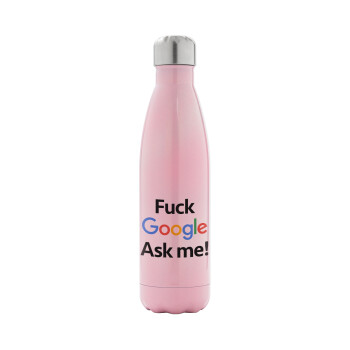 Fuck Google, Ask me!, Μεταλλικό παγούρι θερμός Ροζ Ιριδίζον (Stainless steel), διπλού τοιχώματος, 500ml