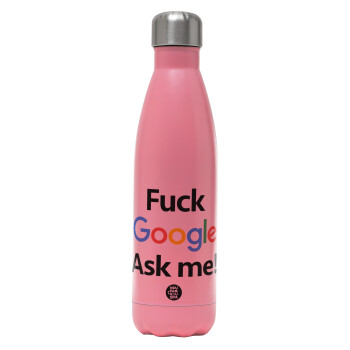 Fuck Google, Ask me!, Metal mug thermos Pink Mat (Stainless steel), double wall, 500ml
