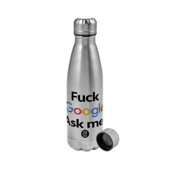 Fuck Google, Ask me!, Μεταλλικό παγούρι νερού, ανοξείδωτο ατσάλι, 750ml