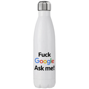 Fuck Google, Ask me!, Μεταλλικό παγούρι θερμός (Stainless steel), διπλού τοιχώματος, 750ml
