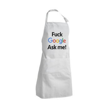 Fuck Google, Ask me!, Adult Chef Apron (with sliders and 2 pockets)