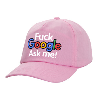 Fuck Google, Ask me!, Καπέλο παιδικό Baseball, 100% Βαμβακερό, Low profile, ΡΟΖ