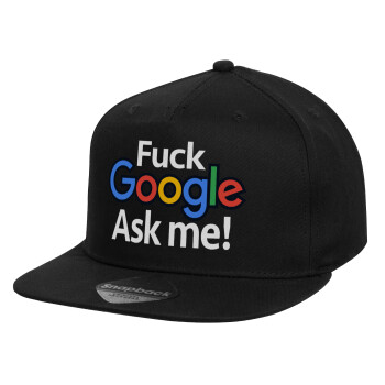 Fuck Google, Ask me!, Καπέλο παιδικό Flat Snapback, Μαύρο (100% ΒΑΜΒΑΚΕΡΟ, ΠΑΙΔΙΚΟ, UNISEX, ONE SIZE)