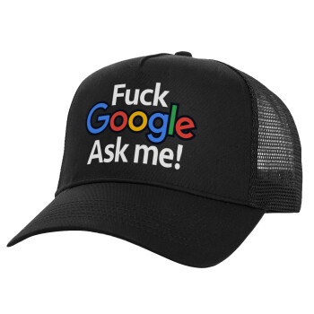 Fuck Google, Ask me!, Καπέλο Structured Trucker, Μαύρο, 100% βαμβακερό