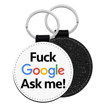 Fuck Google, Ask me!, Μπρελόκ Δερματίνη, στρογγυλό ΜΑΥΡΟ (5cm)