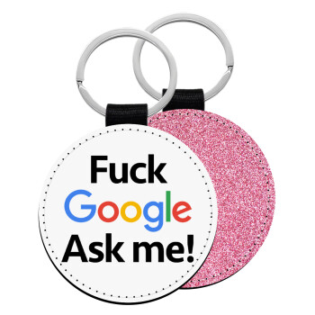 Fuck Google, Ask me!, Μπρελόκ Δερματίνη, στρογγυλό ΡΟΖ (5cm)